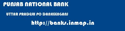 PUNJAB NATIONAL BANK  UTTAR PRADESH PO DANKEENGANJ    banks information 